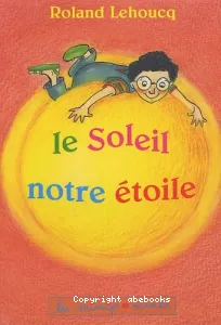 Soleil, notre étoile (Le)