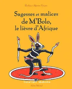 Sagesses et malices de M'Bolo, le lièvre d'Afrique