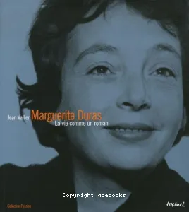 Marguerite DURAS La vie comme un roman