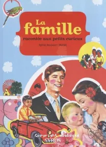 La famille racontée aux petits curieux