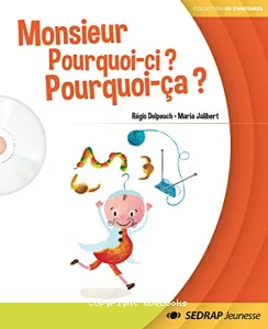 Monsieur Pourquoi-ci ? Pourquoi-ça ?