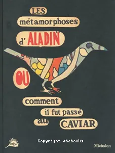 Métamorphoses d'Aladin ou Comment il fut passé au caviar (Les)