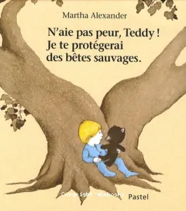 N'aie pas peur, Teddy ! Je te protégerai des bêtes sauvages