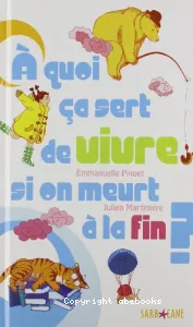 A quoi ça sert de vivre si on meurt à la fin ?