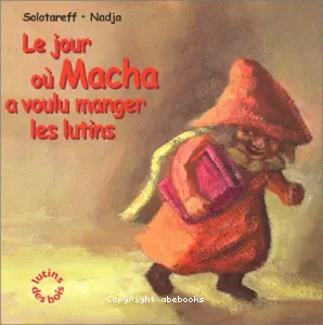 Jour où Macha a voulu manger les lutins (Le)