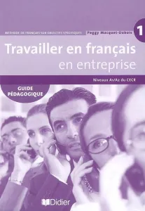 Travailler en français en entreprise 1, niveau A1-A2 du CECR