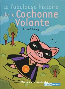 Fabuleuse histoire de la cochonne volante (La)