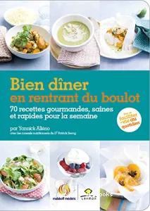 Bien dîner en rentrant du boulot / 70 recettes pour ne plus se demander : qu'est-ce qu'on mange ce s