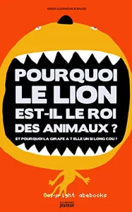 Pourquoi le lion est-il le roi des animaux ? ; et Pourquoi la girafe a-t-elle un si long cou ?