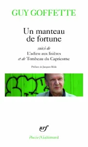 Un manteau de fortune ; suivi de L'adieu aux lisières ; et de Tombeau du Capricorne