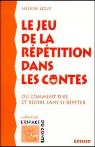 Le jeu de la répétition dans les contes, ou comment dire et redire sans se répéter