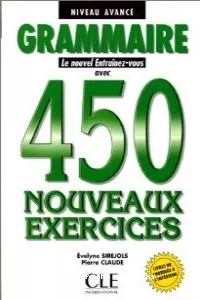 GRAMMAIRE. - 450 nouveaux exercices, Niveau avancé