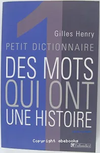 Petit dictionnaire des mots qui ont une histoire