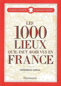 1.000 lieux qu'il faut avoir vus en France (Les)