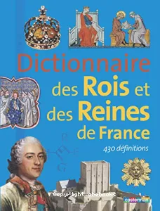 Dictionnaire des rois et reines de France