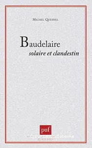 Baudelaire solaire et clandestin