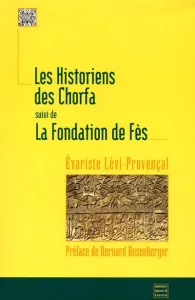 historiens des Chorfa (Les) ; suivi de La fondation de Fès
