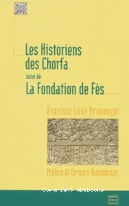 historiens des Chorfa (Les) ; suivi de La fondation de Fès