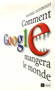 Comment Google mangera le monde