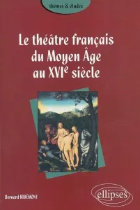 théâtre français du Moyen Age au XVIe siècle (Le)