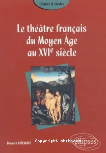 théâtre français du Moyen Age au XVIe siècle (Le)