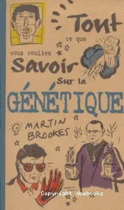 Tout ce que vous vouliez savoir sur la génétique