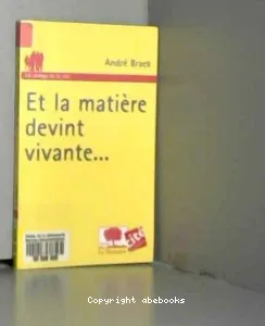 Et la matière devint vivante...