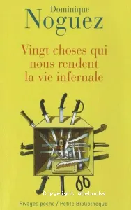 Vingt choses qui nous rendent la vie infernalesuivi de ; Guide pratique pour en éviter quelques-unes