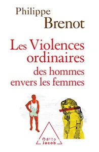 violences ordinaires des hommes envers les femmes (Les)