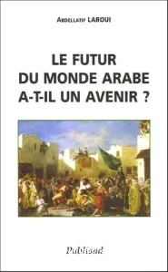 futur du monde arabe a-t-il un avenir ? (Le)