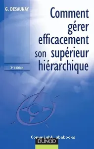 Comment gérer efficacement son supérieur hiérarchique