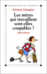 mères qui travaillent sont-elles coupables ? (Les)