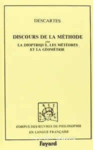 Discours de la méthode ; La Dioptrique ; Les Météores ; La Géométrie