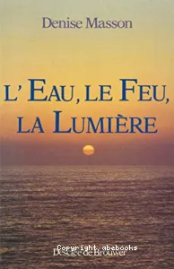 Eau, le feu, la lumière (L')