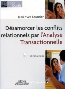 Désamorcer les conflits relationnels par l'analyse transactionnelle