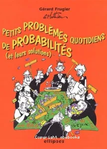 Petits problèmes quotidiens de probabilités