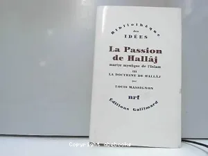 Passion de Husayn Ibn Mansûr Hallâj.3. (La)