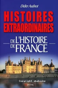 Histoires extraordinaires de l'histoire de France