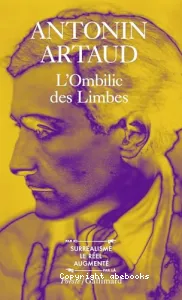 Ombilic des limbes (L') ; (précédé de) Correspondance avec Jacques Rivière ; (et suivi de) Le Pèse-Nerfs, Fragments d'un journal d'enfer, L'Art et la mort, Textes de la période surréaliste