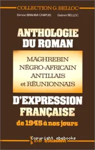 Anthologie du roman maghrébin négroafricain, antillais et réunionnais d'expression française