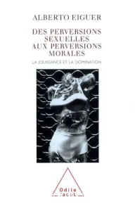 des perversions sexuelles aux perversions morales