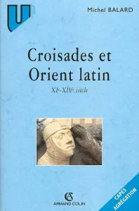 croisades et l'Orient latin (Les)
