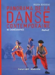 Panorama de la danse contemporaine : 90 chorégraphes