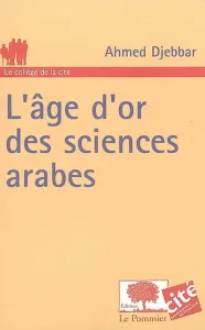 age d'or des sciences arabes (L')