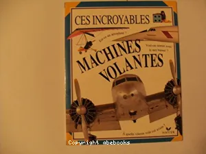 Ces incroyables machines volantes