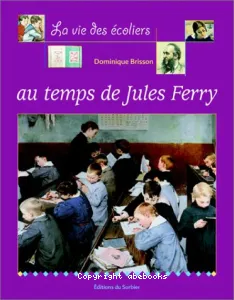vie des écoliers au temps de Jules Ferry (La)