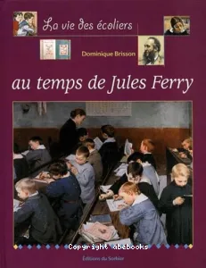 vie des écoliers au temps de Jules Ferry (La)