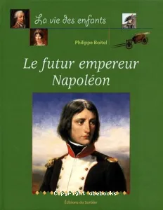 futur empereur Napoléon (Le)