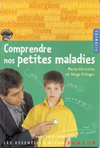 Comprendre nos petites maladies