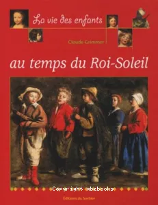 vie des enfants au temps du Roi Soleil (La)